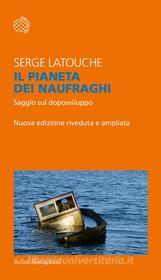 Ebook Il pianeta dei naufraghi di Serge Latouche edito da Bollati Boringhieri