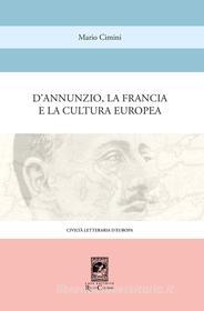 Ebook D'Annunzio la Francia e la Cultura Europea di Cimini Mario edito da Carabba