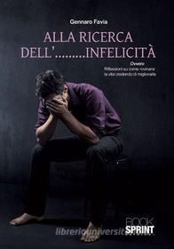 Ebook Alla ricerca dell'.....infelicità di Gennaro Favia edito da Booksprint