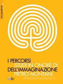 Ebook I percorsi dell'immaginazione. Studi in onore di Pietro Montani di Maurizio Ferraris, Roberto Perpignani, Roberto De Gaetano, Isabella Pezzini, Gianfranco Bettetini, Valentina Valentini, Alfredo Pirri, Franco Maresco, Ruggero Eugeni, Massimo Carboni, Francesco Casetti, Alberto Abruzzese, Leonardo Amoroso, Francesco Antinucci, Piero Boitani, Silvana Borutti, Romeo Bufalo, Mauro Carbone, Giovanni Careri, Stefano Catucci, Claudia Cieri Via, Antonio Costa, Massimo De Carolis, Pina De Luca, Georges Didi, Huberman, Giuseppe Di Giacomo, Roberto Diodato, Edoardo Ferrario, Richard Grusin, Tarcisio Lancioni, Enrica Lisciani Petrini, Herman Parret, Giovanna Pinna, Andrea Pinotti, Massimo Prampolini, Antonio Somaini, Elena Tavani, Stefano Velotti, Costanza Quatriglio, Mario Sasso, Daniele Guastini, Adriano Ardovino edito da Luigi Pellegrini Editore