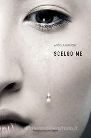 Ebook Scelgo me di Angela Bianchi edito da Armando Curcio Editore