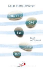 Ebook Quello che sei per me di Epicoco Luigi Maria edito da San Paolo Edizioni