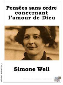Ebook Pensées sans ordre concernant l&apos;amour de Dieu di Simone Weil edito da KKIEN Publ. Int.