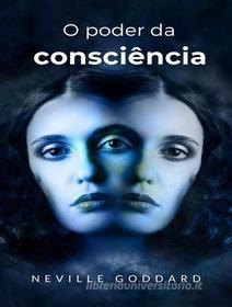 Ebook O poder da consciência  (traduzido) di Neville Goddard edito da ALEMAR S.A.S.