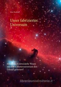 Ebook Unser fabriziertes Universum di Klaus Windhöfel edito da Books on Demand