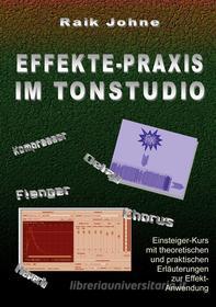 Ebook Effekte-Praxis im Tonstudio di Raik Johne edito da Books on Demand