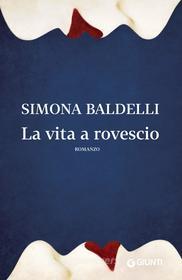 Ebook La vita a rovescio di Baldelli Simona edito da Giunti