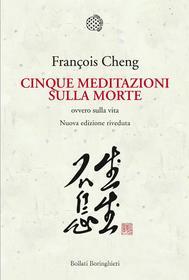 Ebook Cinque meditazioni sulla morte di François Cheng edito da Bollati Boringhieri