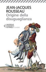 Ebook Origine della disuguaglianza di Jean-Jacques Rousseau edito da Feltrinelli Editore