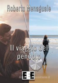 Ebook Il viaggio del pendolo di Menaguale edito da Edizioni Esordienti E-book