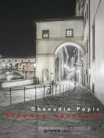 Ebook Firenze nascosta di Ghenadie Popic edito da goWare