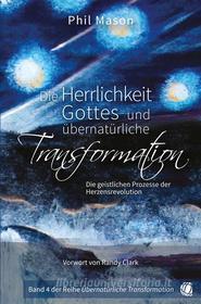 Ebook Die Herrlichkeit Gottes und übernatürliche Transformation di Phil Mason edito da GloryWorld-Medien