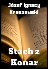 Ebook Stach z Konar di Józef Ignacy Kraszewski edito da Wydawnictwo Psychoskok