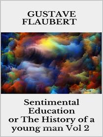 Ebook Sentimental Education, or The History of a young man Vol 2 di Gustave Flaubert edito da Youcanprint
