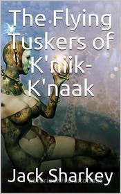Ebook The Flying Tuskers of K'niik-K'naak di Jack Sharkey edito da iOnlineShopping.com