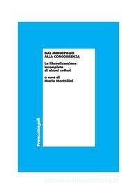 Ebook Dal monopolio alla concorrenza. La liberalizzazione incompiuta di alcuni settori di AA. VV. edito da Franco Angeli Edizioni