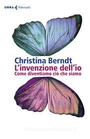 Ebook L'invenzione dell'io di Christina Berndt edito da Feltrinelli Editore