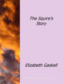 Ebook The Squire's Story di Elizabeth Gaskell edito da Elizabeth Gaskell