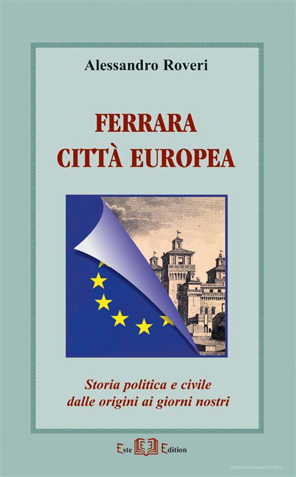 Ebook Ferrara città Europea di Alessandro Roveri edito da Este Edition