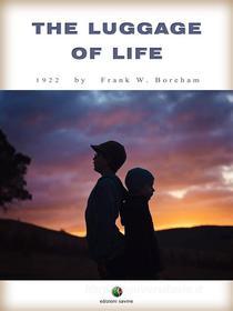 Ebook The Luggage of Life di F. W. Boreham edito da Edizioni Savine