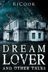 Libro Ebook Dream Lover & Other Tales di Rj Cook di Next Chapter