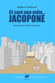 Ebook Ci sarà una volta... Jacopone di Andrea Carbonari edito da Bertoni editore