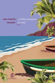 Ebook I soldati piangono di notte di Ana María Matute edito da Fazi Editore