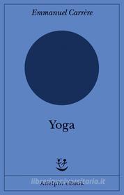 Ebook Yoga di Emmanuel Carrère edito da Adelphi
