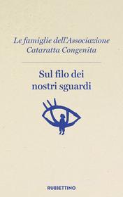 Ebook Sul filo dei nostri sguardi di Associazione Cataratta Congenita edito da Rubbettino Editore