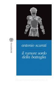 Ebook Il rumore sordo della battaglia di Scurati Antonio edito da Bompiani