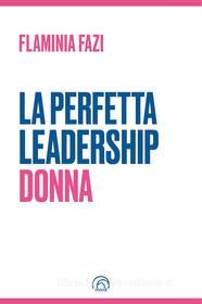 Ebook La Perfetta Leadership Donna di Fazi Flaminia edito da Mind Edizioni