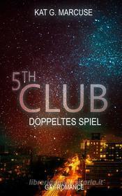 Ebook Fifth Club - Doppeltes Spiel di Kat G. Marcuse edito da Weltenschmiede