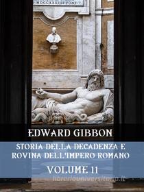 Ebook Storia della decadenza e rovina dell&apos;Impero Romano  Volume 11 di Edward Gibbon edito da Bauer Books