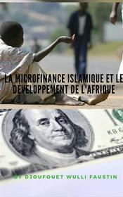Ebook La microfinance Islamique et le développement de l'Afrique di DJOUFOUET Faustin edito da Djoufouet  Wulli Faustin