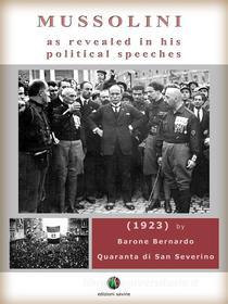 Ebook Mussolini as revealed in his political speeches di Barone Bernardo Quaranta di San Severino edito da Edizioni Savine