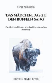 Ebook Das Mädchen, das zu den Büffeln sang di Kent Nerburn edito da Books on Demand