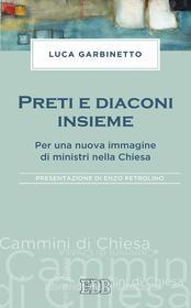 Ebook Preti e diaconi insieme di Luca Garbinetto edito da EDB - Edizioni Dehoniane Bologna