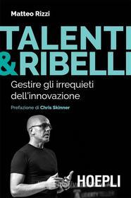 Ebook Talenti & Ribelli di Matteo Rizzi edito da Hoepli