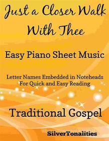 Ebook Just a Closer Walk With Thee Easy Piano Sheet Music di SilverTonalities edito da SilverTonalities