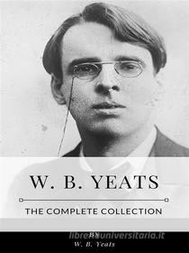 Ebook W. B. Yeats – The Complete Collection di W. B. Yeats edito da Benjamin