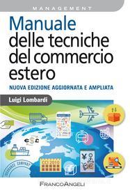 Ebook Manuale delle tecniche del commercio estero di Luigi Lombardi edito da Franco Angeli Edizioni