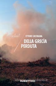 Ebook Della Grecìa perduta di Ettore Castagna edito da Rubbettino Editore