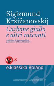Ebook Carbone giallo e altri racconti di Kržižanovskij Sigizmund edito da Voland