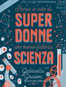 Ebook Storie e vite di SUPERDONNE che hanno fatto la SCIENZA di Gabriella Greison edito da Salani Editore
