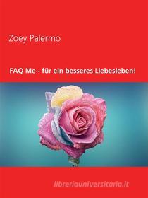 Ebook FAQ Me - für ein besseres Liebesleben! di Zoey Palermo edito da Books on Demand