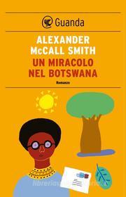 Ebook Un miracolo nel Botswana di Alexander McCall Smith edito da Guanda