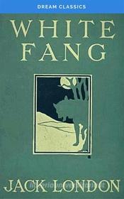 Ebook White Fang (Dream Classics) di Jack London, Dream Classics edito da Adrien Devret