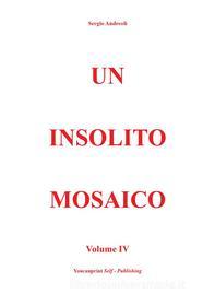Ebook Un insolito mosaico Vol. 4 di Sergio Andreoli edito da Youcanprint