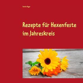 Ebook Rezepte für Hexenfeste im Jahreskreis di Sandra Hager edito da Books on Demand