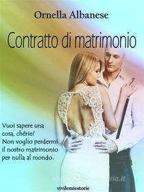 Ebook Contratto di matrimonio (Vivi le mie storie) di Ornella Albanese edito da Ornella Albanese